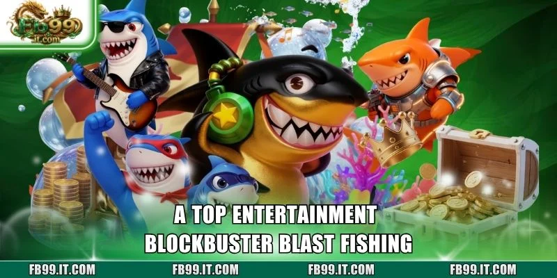 A top entertainment blockbuster Blast Fishing
