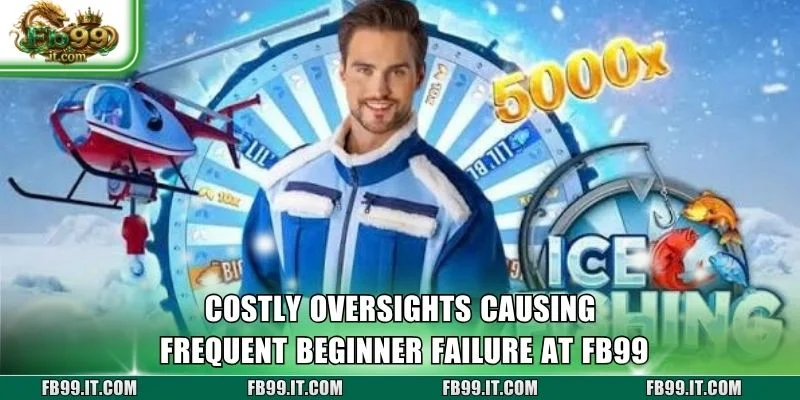 Costly oversights causing frequent beginner failure at FB99
