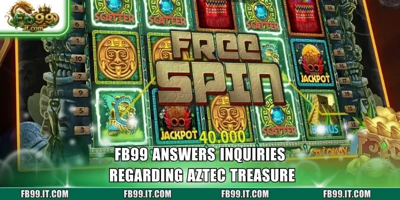 FB99 answers inquiries regarding Aztec Treasure