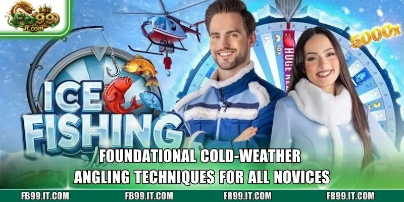Foundational cold-weather angling techniques for all novices