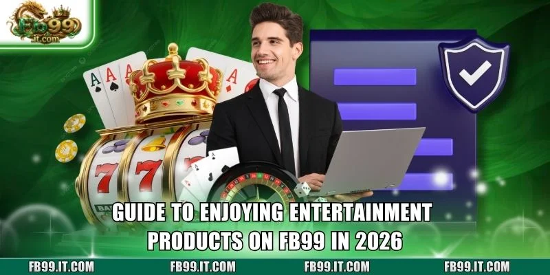 Guide to enjoying entertainment products on FB99 in 2026
