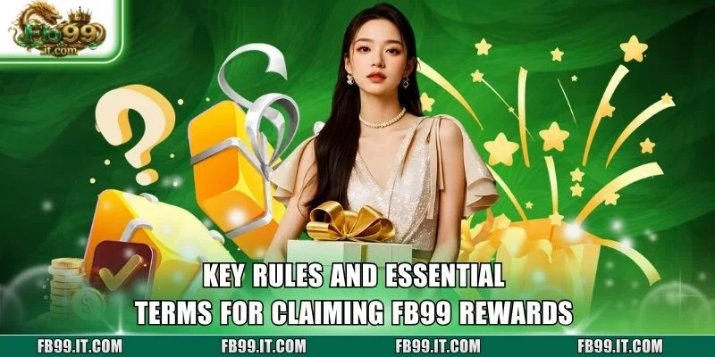 Key rules and essential terms for claiming FB99 rewards