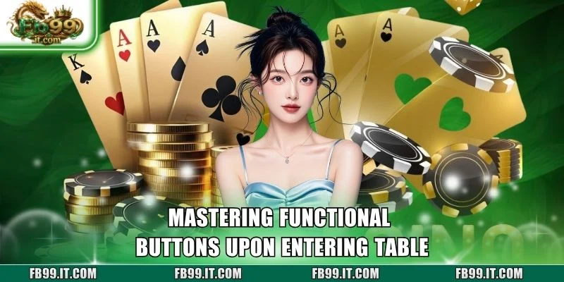 Mastering functional buttons upon entering table