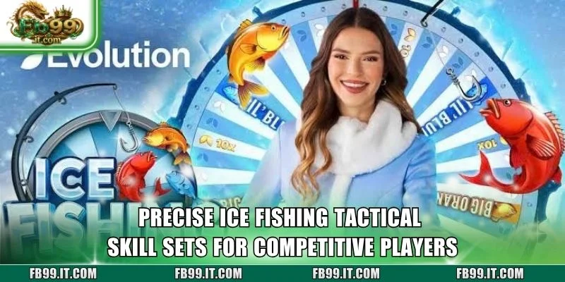 Precise ICE Fishing tactical skill sets for competitive players