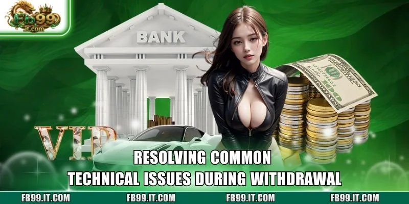 Resolving common technical issues during Withdrawal