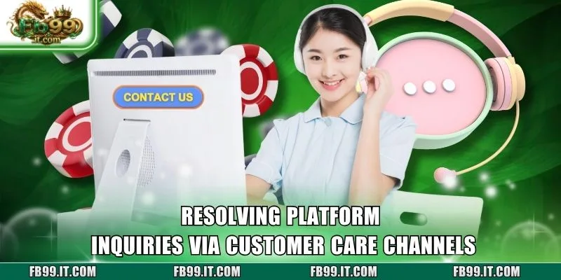Resolving platform inquiries via Customer Care channels
