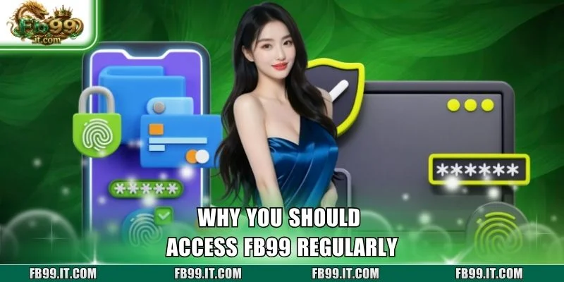 Why you should access FB99 regularly